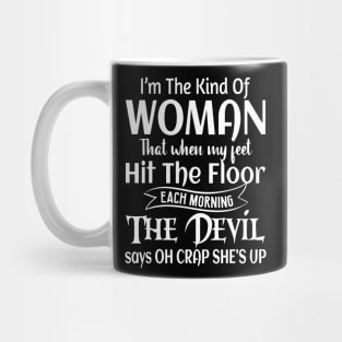 I'm The Kind Of Woman That When My Feet Hit The Floor Mug